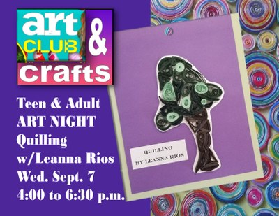 Arts & Crafts Club for Adults & Teens! Quilling w/Leanna Rios Arts & Crafts Club for Adults & Teens! Quilling w/Leanna Rios